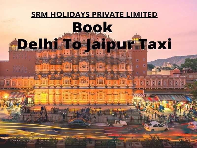 Book-Delhi-to-Jaipur-Taxi | SRM Holidays Private Limited